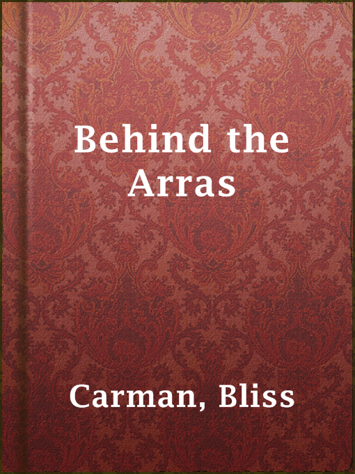 Title details for Behind the Arras by Bliss Carman - Available
